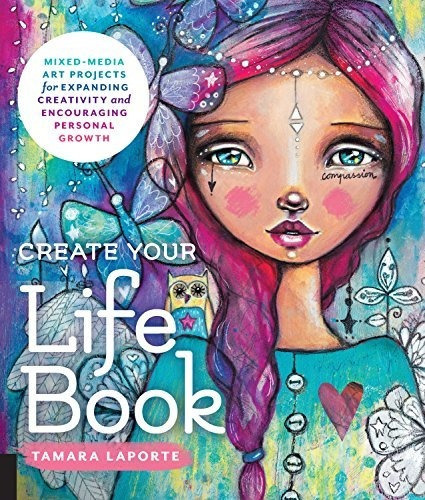 Create Your Life Book : Mixed-media Art Projects For Expanding Creativity And Encouraging Persona..., De Tamara Laporte. Editorial Quarry Books, Tapa Blanda En Inglés