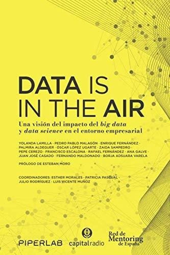 Data Is In The Air Una Vision Del Impacto Del Big.., de -, Piperlab , Red mentoring de España, Capital Radio. Editorial Independently Published en español