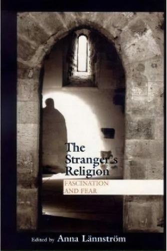 The Stranger's Religion, De Anna Lannstrom. Editorial University Notre Dame Press, Tapa Dura En Inglés