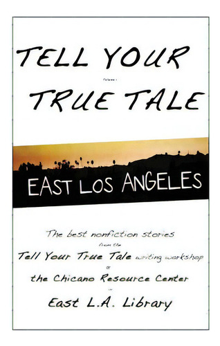 Tell Your True Tale: East Los Angeles, De Ramirez, Andrew L.. Editorial Createspace, Tapa Blanda En Inglés