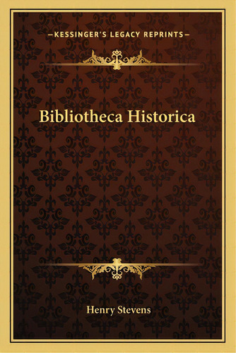 Bibliotheca Historica, De Stevens, Henry. Editorial Kessinger Pub Llc, Tapa Blanda En Inglés
