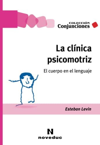 Libro La Clinica Psicomotriz. El Cuerpo En El Lenguaje