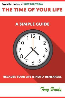 Libro The Time Of Your Life : A Simple Guide - Because Yo...
