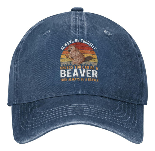 Funny Beavers Hat Always Be Yourself Unless You Can