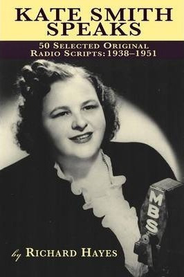 Kate Smith Speaks 50 Selected Original Radio Scripts - Ri...