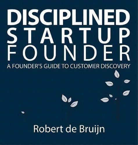 Disciplined Startup Founder, De Robert De Bruijn. Editorial Path Institute, Tapa Dura En Inglés