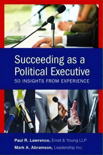 Succeeding As A Political Executive: 50 Insights From Experience, De Mark A. Abramson., Vol. 1. Editorial Rowman Littlefield, Tapa Blanda En Inglés