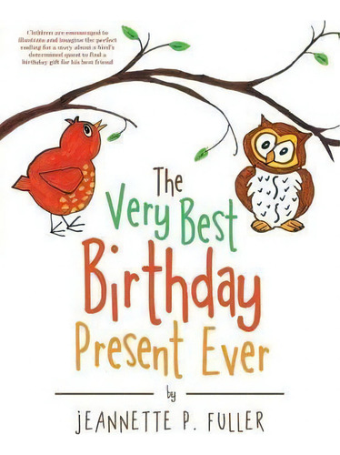 The Very Best Birthday Present Ever, De Jeannette P Fuller. Editorial Archway Publishing, Tapa Blanda En Inglés
