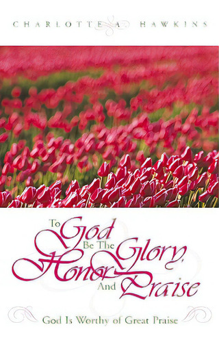 To God Be The Glory, De Hawkins, Charlotte A.. Editorial Xulon Pr, Tapa Blanda En Inglés
