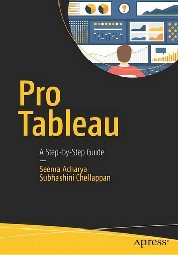 Pro Tableau : A Step-by-step Guide, De Seema Acharya. Editorial Apress, Tapa Blanda En Inglés