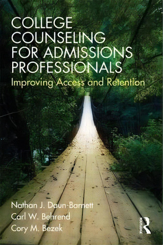 College Counseling For Admissions Professionals, De Nathan J. Daun-barnett. Editorial Taylor Francis Ltd, Tapa Blanda En Inglés