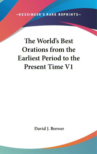 The World's Best Orations From The Earliest Period To The Present Time V1, De Brewer, David J.. Editorial Kessinger Pub Llc, Tapa Dura En Inglés
