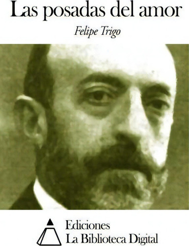 Las Posadas Del Amor, De Felipe Trigo., Vol. 1. Editorial Createspace Independent Publishing Platform, Tapa Blanda En Español