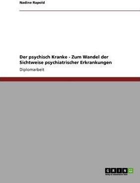 Der Psychisch Kranke - Zum Wandel Der Sichtweise Psychiat...
