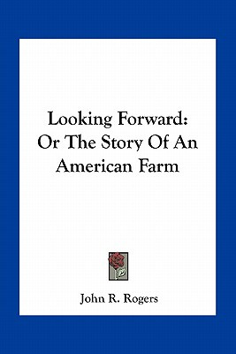 Libro Looking Forward: Or The Story Of An American Farm -...