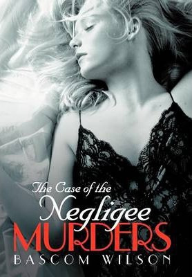 Libro The Case Of The Negligee Murders - Bascom Wilson