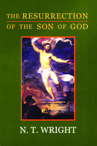 The Resurrection Of The Son Of God: Christian Origins And Th