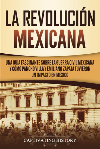 Libro: La Revolución Mexicana: Una Guía Fascinante Sobre La 