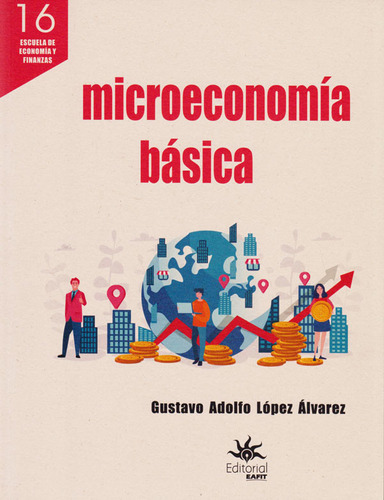Microeconomía Básica, De Gustavo Adolfo López Álvarez. Editorial U. Eafit, Tapa Blanda, Edición 2020 En Español
