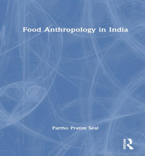 Food Anthropology In India, De Partho Pratim Seal. Editorial Routledge Chapman & Hall, Tapa Dura En Inglés