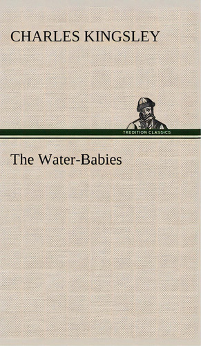 The Water-babies, De Charles Kingsley. Editorial Tredition Classics, Tapa Dura En Inglés