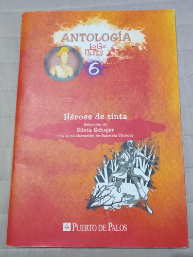 Libro Antología Logonautas 6 Héroes De Tinta Silvia Schujer