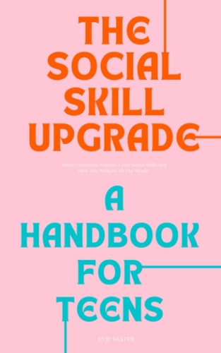 Libro: The Social-skill Upgrade A Handbook For Teens: Craft