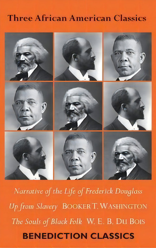 Three African American Classics : Narrative Of The Life Of Frederick Douglass, Up From Slavery: A..., De Frederick Douglass. Editorial Benediction Classics, Tapa Dura En Inglés