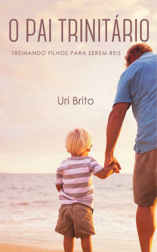 O Pai Trinitário | Uri Brito, De Uri Brito. Editora Monergismo, Capa Mole Em Português, 2017