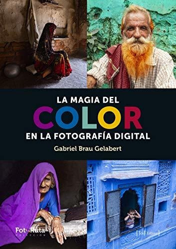 La magia del color en la fotografía digital, de Gabriel Brau Gelabert. Editorial Jdej Editores, tapa blanda en español, 2020