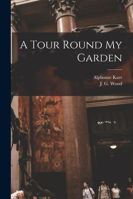 Libro A Tour Round My Garden - Karr, Alphonse 1808-1890