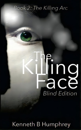 The Killing Face - Blind Edition, De Humphrey, Kenneth B.. Editorial Lightning Source Inc, Tapa Blanda En Inglés
