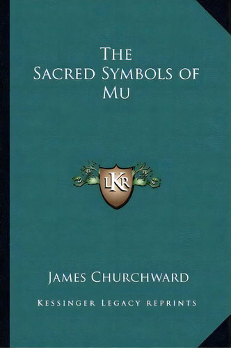 The Sacred Symbols Of Mu, De James Churchward. Editorial Kessinger Publishing, Tapa Blanda En Inglés