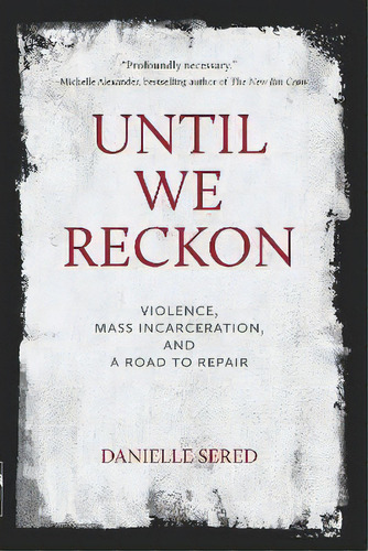 Until We Reckon : Violence, Mass Incarceration, And A Road To Repair, De Danielle Sered. Editorial The New Press, Tapa Blanda En Inglés