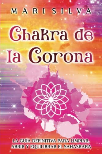 Chakra De La Corona: La Guia Definitiva Para Limpiar, Abrir