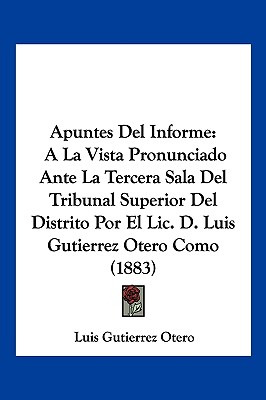 Libro Apuntes Del Informe: A La Vista Pronunciado Ante La...