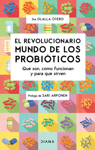 El revolucionario mundo de los probióticos: Qué son, cómo funcionan y para qué sirven, de Otero, Olalla. Serie Fuera de colección Editorial Diana México, tapa blanda en español, 2022