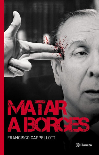 Matar A Borges - Francisco Cappellotti - Nuevo
