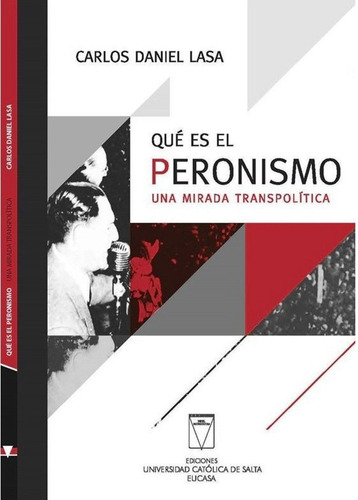 Que Es El Peronismo - Una Mirada Transpolitica - Carlos Lasa