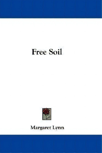 Free Soil, De Margaret Lynn. Editorial Kessinger Publishing, Tapa Blanda En Inglés