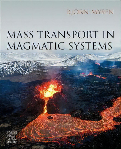 Mass Transport In Magmatic Systems, De Bjorn O. Mysen. Editorial Elsevier Science Publishing Co Inc, Tapa Blanda En Inglés
