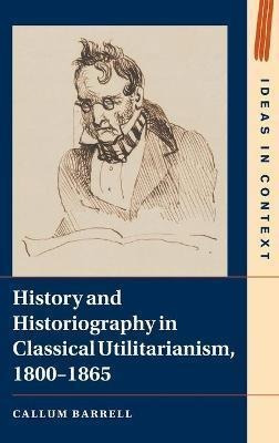 Libro History And Historiography In Classical Utilitarian...