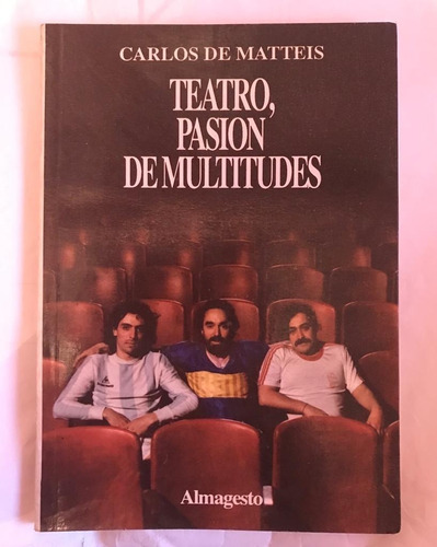 Teatro, Pasión De Multitudes Carlos De Matteis