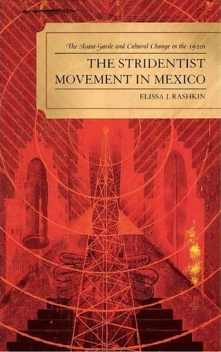 The Stridentist Movement In Mexico : The Avant-garde And Cu, De Elissa J. Rashkin. Editorial Lexington Books En Inglés