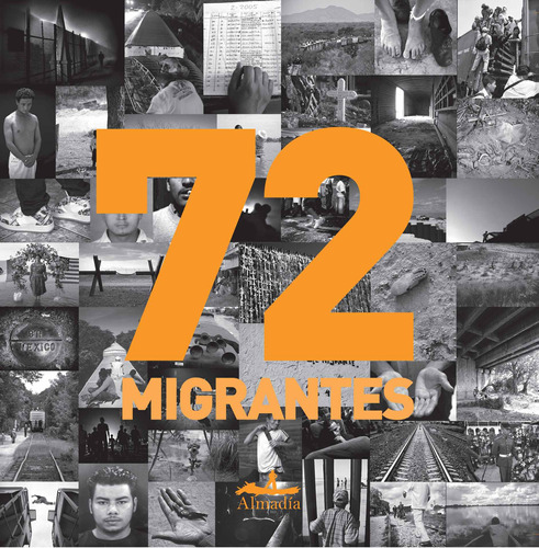 72 migrantes, de Villoro, Juan. Serie Crónica Editorial Almadía, tapa dura en español, 2012