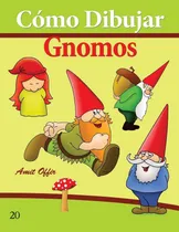 Comprar Libro: Cómo Dibujar: Gnomos: Libros De Dibujo (cómo Dibujar