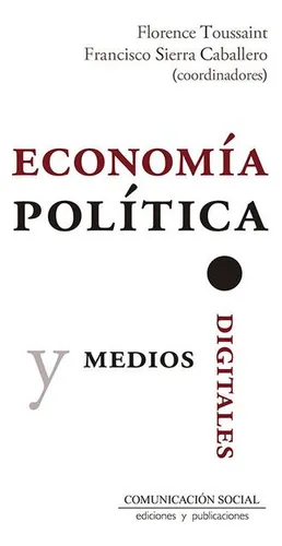 Economía Política Y Medios Digitales Florence, Toussaint Alc