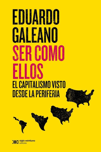 Libro Ser Como Ellos - Eduardo Galeano - Siglo Xxi