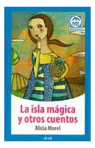 Comprar Libro La Isla Mágica Y Otros Cuentos: Libro La Isla Mágica Y Otros Cuentos, De Alicia Morel. Serie 1, Vol. No Aplica. Editorial Zig-zag, Tapa Blanda, Edición No Aplicable En Castellano, 1900