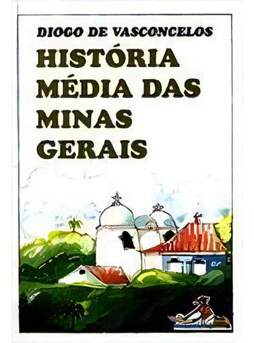 Historia Media De Minas Gerais, De Diogo De Vasconcelos. Editora Garnier - Itatiaia Em Português